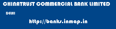 CHINATRUST COMMERCIAL BANK LIMITED  DELHI     banks information 